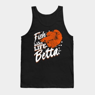 Fish Make Life Betta Fishkeeping Fishkeeper Gift Tank Top